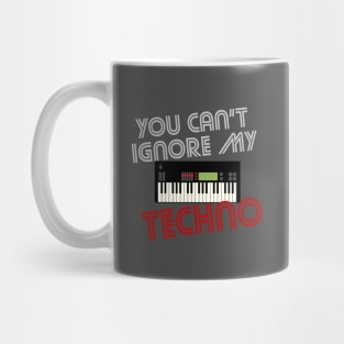 You Can't Ignore My Techno! Mug